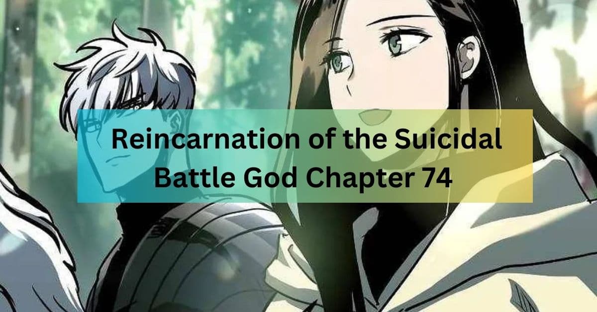 Reincarnation of the Suicidal Battle God Chapter 74