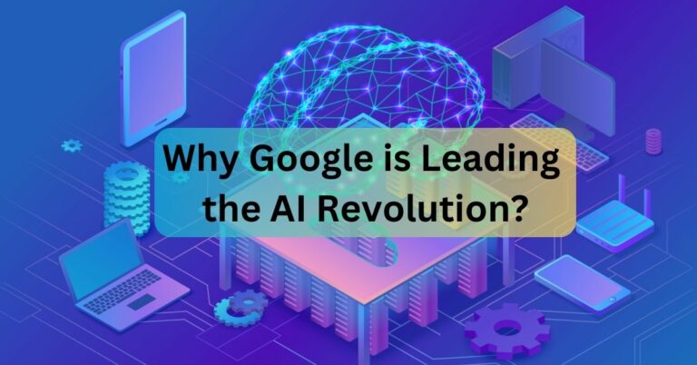 Why Google is Leading the AI Revolution