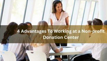 4 Advantages To Working at a Non-profit Donation Center
