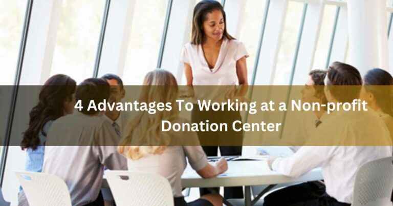 4 Advantages To Working at a Non-profit Donation Center