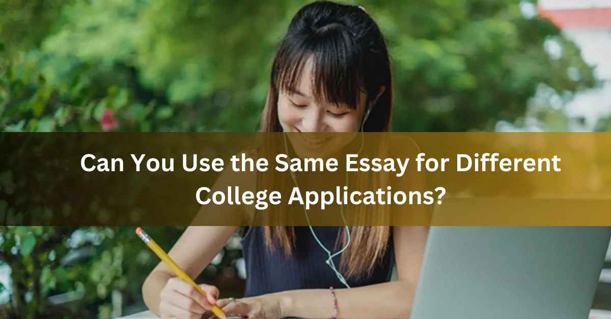 Can You Use the Same Essay for Different College Applications