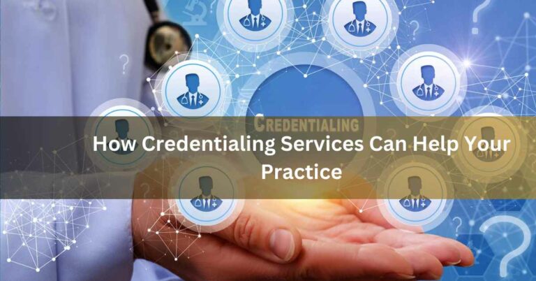 How Credentialing Services Can Help Your Practice
