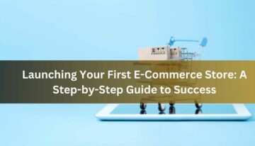 Launching Your First E-Commerce Store