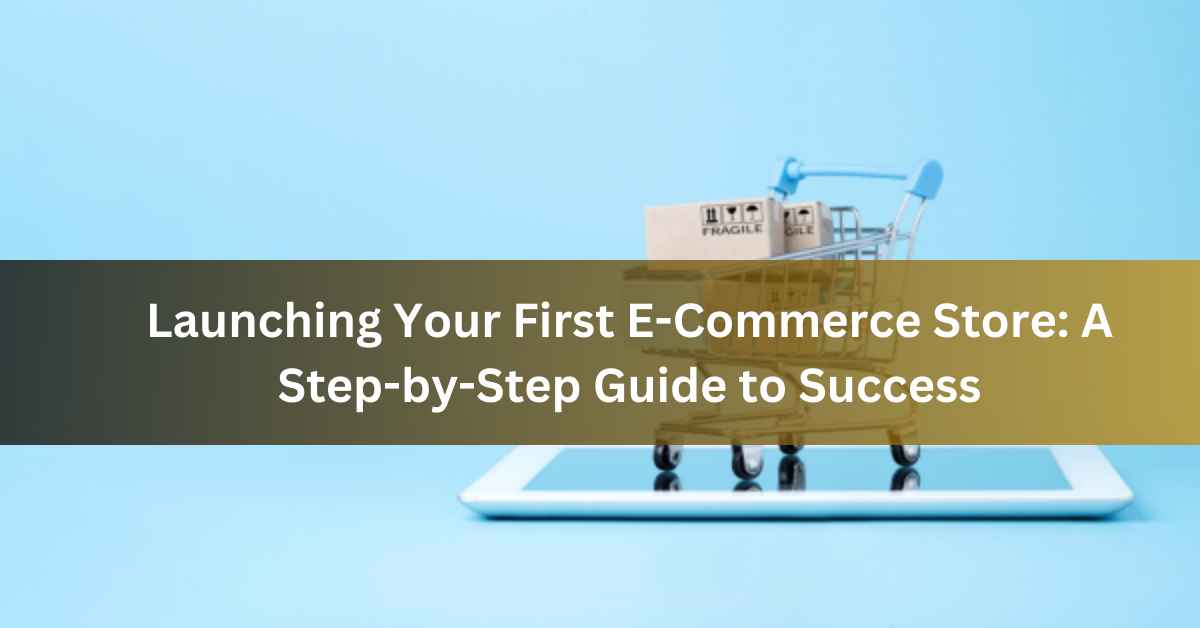 Launching Your First E-Commerce Store