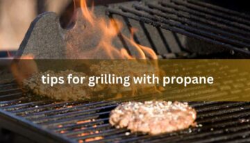 Tips for Grilling With Propane
