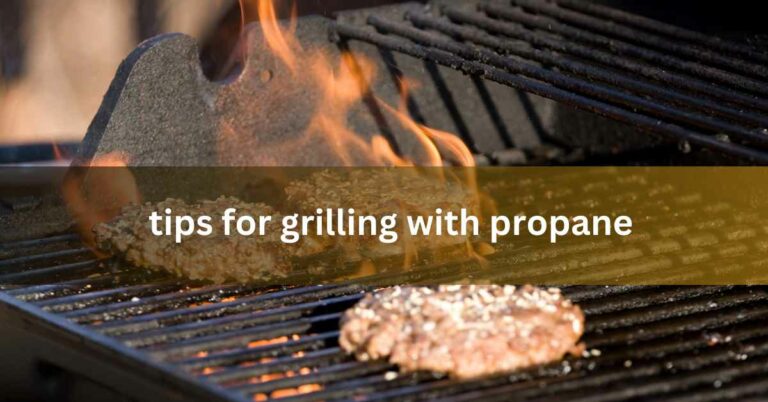 Tips for Grilling With Propane