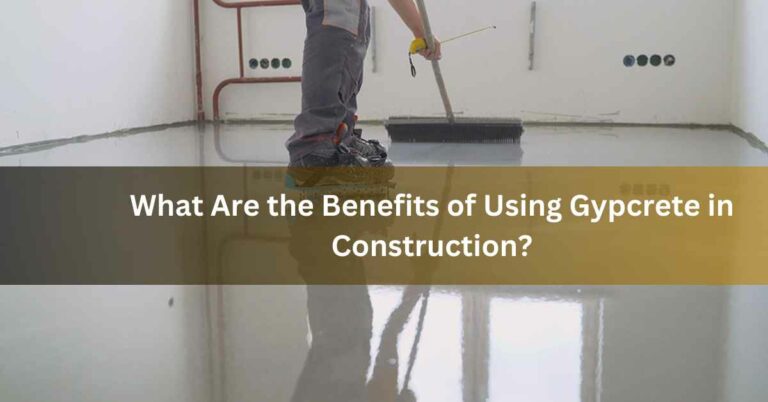 What Are the Benefits of Using Gypcrete in Construction