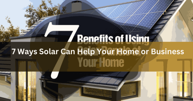 7 Ways Solar Can Help Your Home or Business