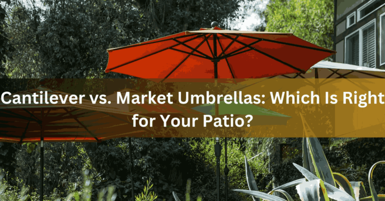Cantilever vs. Market Umbrellas Which Is Right for Your Patio