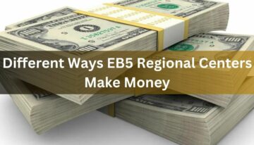 Different Ways EB5 Regional Centers Make Money