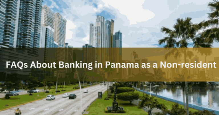 FAQs About Banking in Panama as a Non-resident