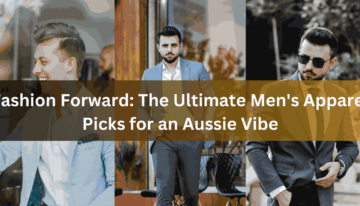 Fashion Forward: The Ultimate Men’s Apparel Picks for an Aussie Vibe