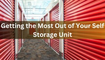 Getting the Most Out of Your Self Storage Unit