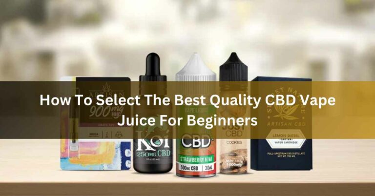 How To Select The Best Quality CBD Vape Juice