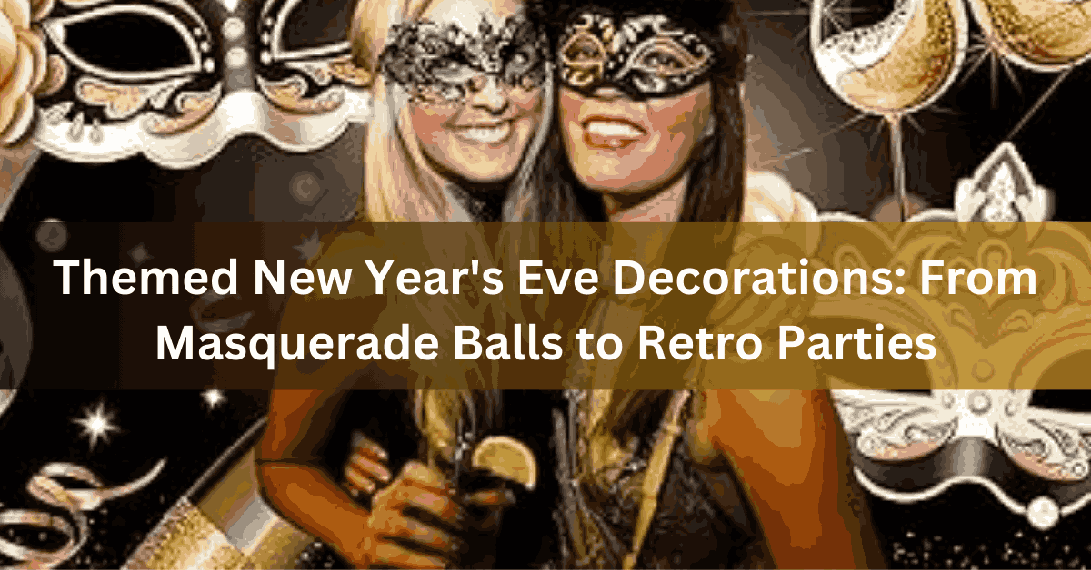 Themed New Year’s Eve Decorations From Masquerade Balls to Retro Parties