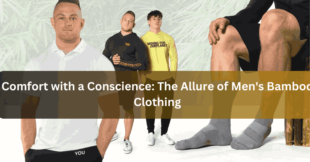 Comfort with a Conscience The Allure of Men’s Bamboo Clothing