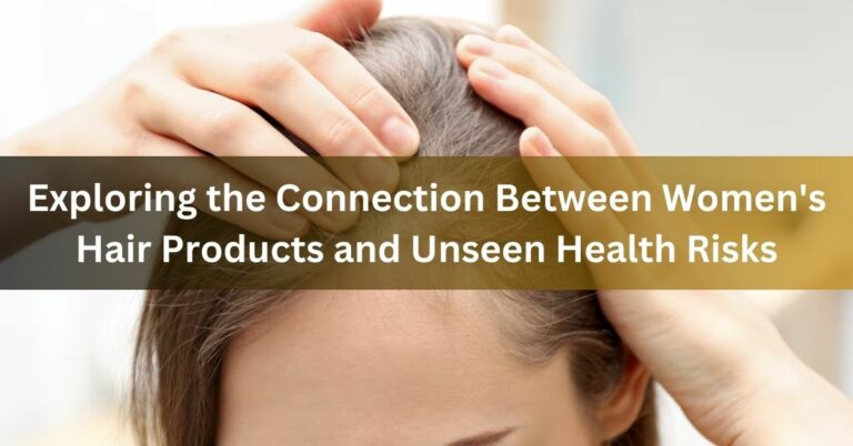 Exploring the Connection Between Women's Hair Products and Unseen Health Risks