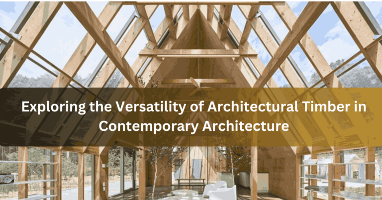 Exploring the Versatility of Architectural Timber in Contemporary Architecture