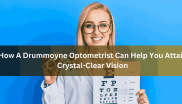 How A Drummoyne Optometrist Can Help You Attain Crystal-Clear Vision
