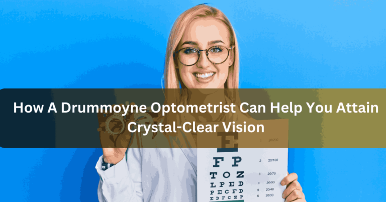 How A Drummoyne Optometrist Can Help You Attain Crystal-Clear Vision