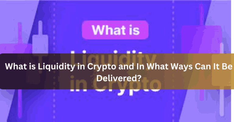 What is Liquidity in Crypto and In What Ways Can It Be Delivered
