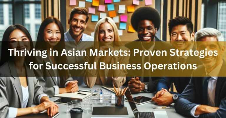 Thriving in Asian Markets Proven Strategies for Successful Business Operations