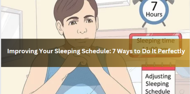 Improving Your Sleeping Schedule: 7 Ways to Do It Perfectly