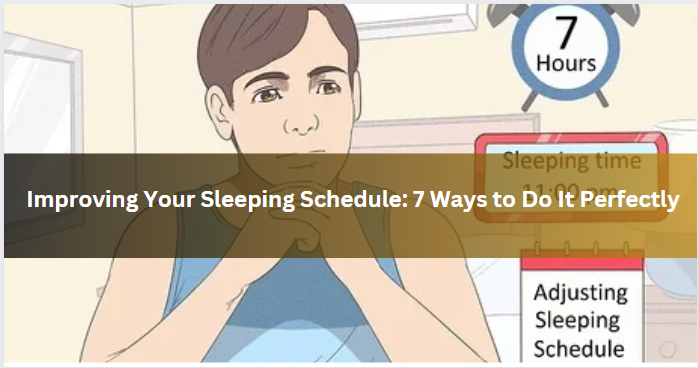 Improving Your Sleeping Schedule: 7 Ways to Do It Perfectly