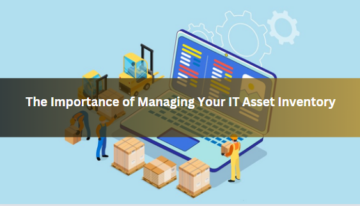 The Importance of Managing Your IT Asset Inventory